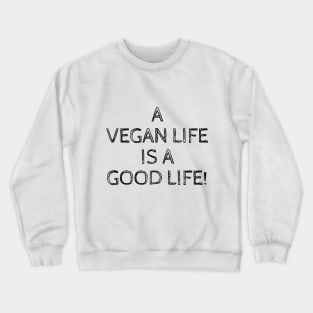 A VEGAN LIFE IS A GOOD LIFE Crewneck Sweatshirt